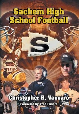 Sachem High School Football By Christopher R Vaccaro 9781436361255
