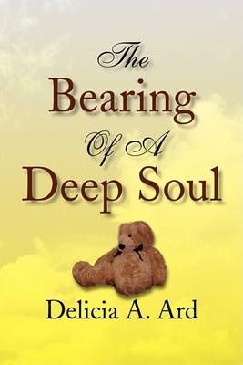 The Bearing Of A Deep Soul By Delicia A Ard 9781436363273 (Paperback)