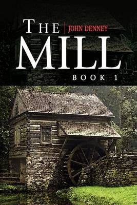 The Mill Book 1 By John Denney 9781436363556 (Paperback)