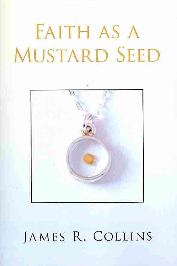 Faith as a Mustard Seed By James R Collins 9781436366236 (Paperback)