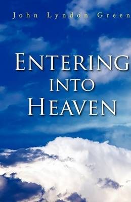 Entering Into Heaven By John Lyndon Green 9781436367370 (Paperback)