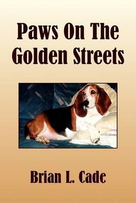 Paws on the Golden Streets By Brian L Cade 9781436368704 (Paperback)