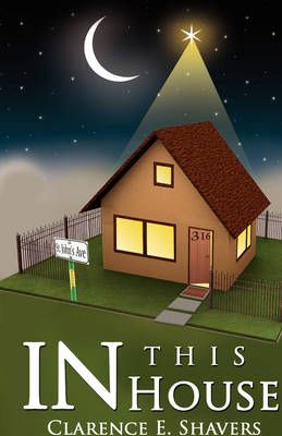In This House By Clarence E Shavers 9781436372152 (Paperback)