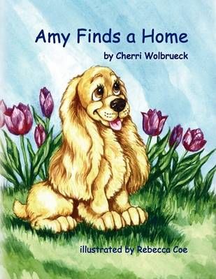 Amy Finds a Home By Cherri Wolbrueck 9781436372374 (Paperback)