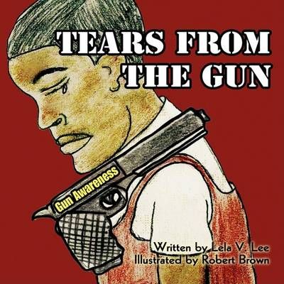 Tears From the Gun By Lela V Lee 9781436372558 (Paperback)