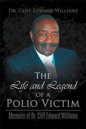 The Life and Legend of a Polio Victim By Dr Cliff Edward Williams