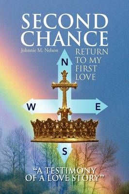 Second Chance ''a Testimony of a Love Story'' By Johnnie M Nelson