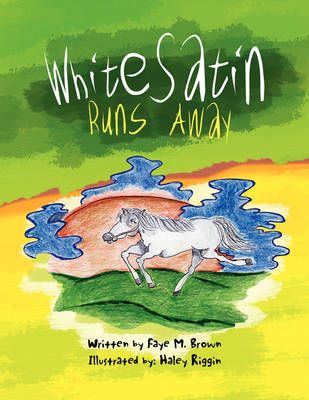 White Satin Runs Away By Faye M Brown 9781436380492 (Paperback)