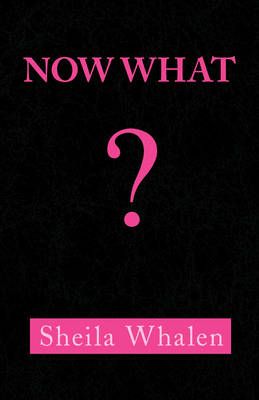 Now What By Whalen, Sheila 9781436384971 (Paperback)
