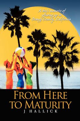 From Here To Maturity By J Hallick 9781436397421 (Paperback)