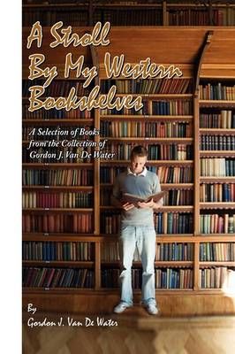 A Stroll By My Western Bookshelves By Gordon J Van De Water (Hardback)