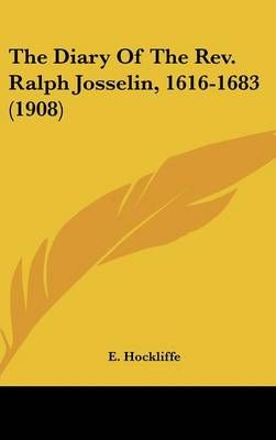 The Diary Of The Rev. Ralph Josselin, 1616-1683 (1908) By E Hockliffe