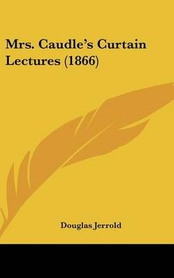 Mrs. Caudle's Curtain Lectures (1866) By Douglas Jerrold 9781436513845