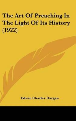 The Art Of Preaching In The Light Of Its History (1922) 9781436516938