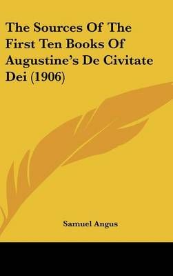 The Sources Of The First Ten Books Of Augustine's De Civitate Dei (1906)