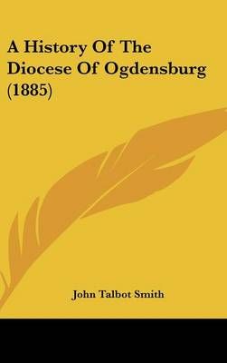 A History of the Diocese of Ogdensburg (1885) By John Talbot Smith