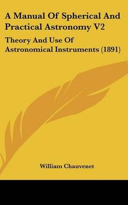 A Manual Of Spherical And Practical Astronomy V2 By William Chauvenet