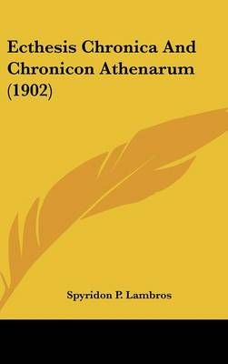 Ecthesis Chronica And Chronicon Athenarum (1902) 9781436553292