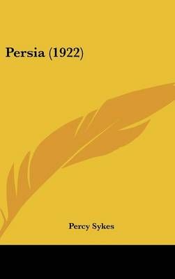 Persia (1922) By Percy Sykes 9781436554589 (Hardback)