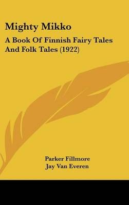 Mighty Mikko By Parker Fillmore (author), Jay Van Everen (illustrator)