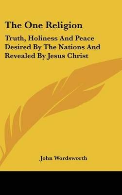 The One Religion By John Wordsworth 9781436566261 (Hardback)