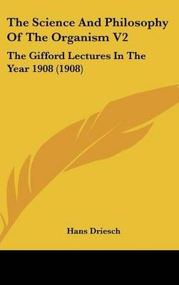 The Science And Philosophy Of The Organism V2 By Hans Driesch