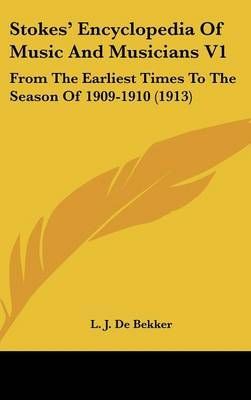 Stokes' Encyclopedia Of Music And Musicians V1 By L J De Bekker