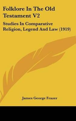 Folklore In The Old Testament V2 By Sir James George Frazer (Hardback)