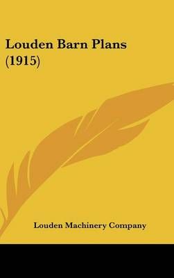 Louden Barn Plans (1915) By Louden Machinery Company 9781436574495