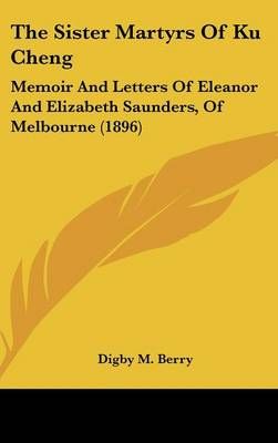The Sister Martyrs Of Ku Cheng By Digby M Berry 9781436588447