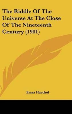 The Riddle Of The Universe At The Close Of The Nineteenth Century (1901)