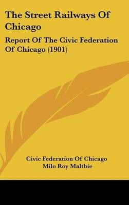 The Street Railways Of Chicago 9781436604048 (Hardback)