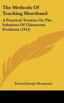 The Methods Of Teaching Shorthand By Edward Joseph McNamara (Hardback)