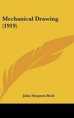 Mechanical Drawing (1919) By John Simpson Reid 9781436636223