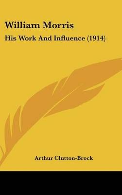 William Morris By Arthur Clutton-Brock 9781436638593 (Hardback)