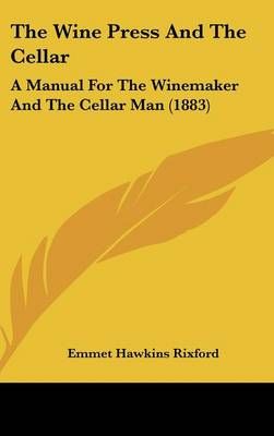 The Wine Press and the Cellar By Emmet Hawkins Rixford 9781436639194