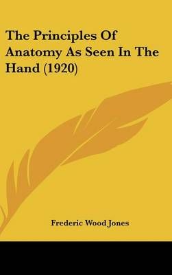 The Principles Of Anatomy As Seen In The Hand (1920) 9781436651240