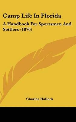 Camp Life in Florida By Charles Hallock (editor) 9781436654463