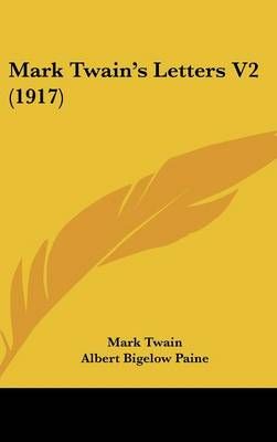 Mark Twain's Letters V2 (1917) 9781436664349 (Hardback)