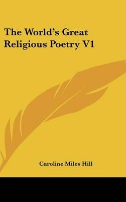 The World's Great Religious Poetry V1 By Caroline Miles Hill (editor)
