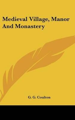 Medieval Village, Manor And Monastery By Professor G G Coulton
