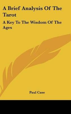 A Brief Analysis of the Tarot By Paul Case 9781436679886 (Hardback)