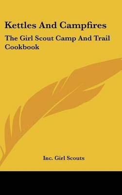 Kettles and Campfires By Inc Girl Scouts 9781436682473 (Hardback)