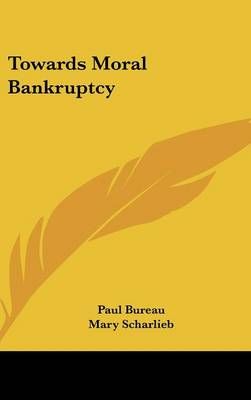 Towards Moral Bankruptcy 9781436685436 (Hardback)