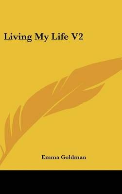 Living My Life V2 By Emma Goldman 9781436686464 (Hardback)