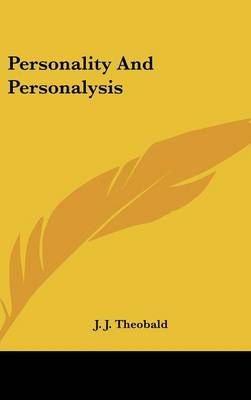 Personality and Personalysis By J J Theobald 9781436688307 (Hardback)