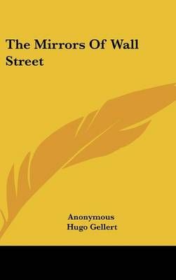 The Mirrors Of Wall Street 9781436690515 (Hardback)