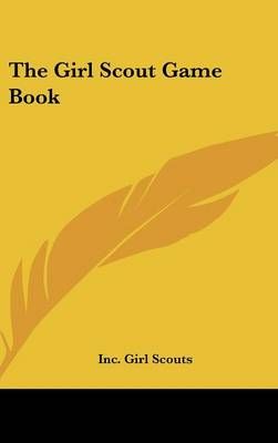 The Girl Scout Game Book By Inc Girl Scouts (editor) 9781436692205