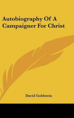 Autobiography of a Campaigner for Christ By David Goldstein (Hardback)