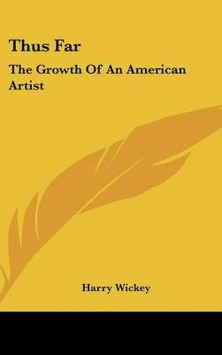 Thus Far By Harry Wickey 9781436702812 (Hardback)
